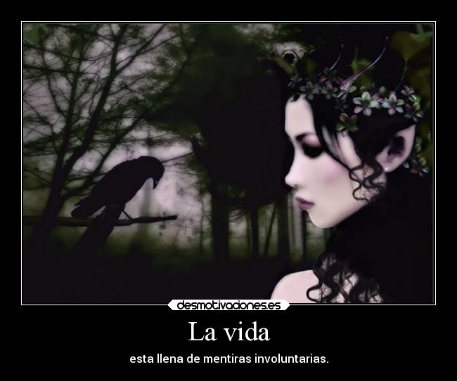 La vida - esta llena de mentiras involuntarias.