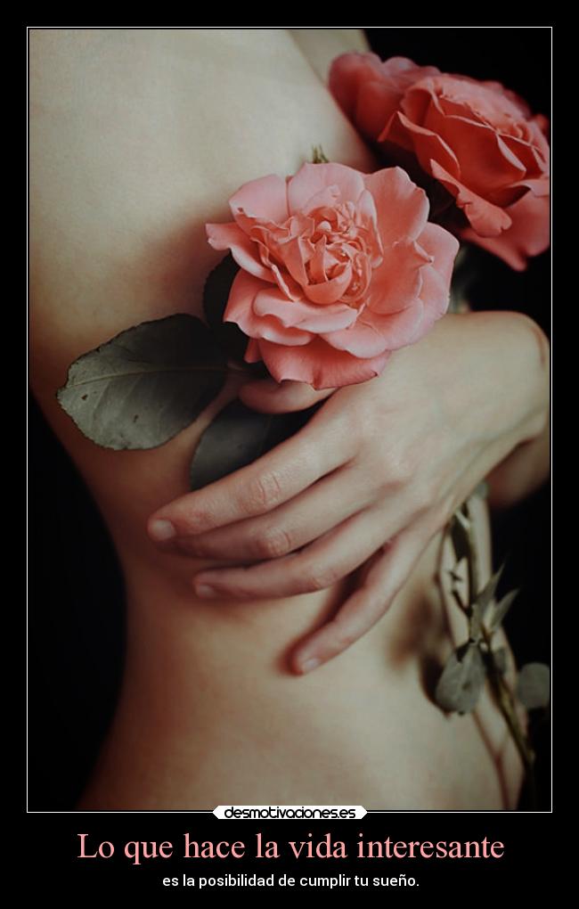 Lo que hace la vida interesante - es la posibilidad de cumplir tu sueño.