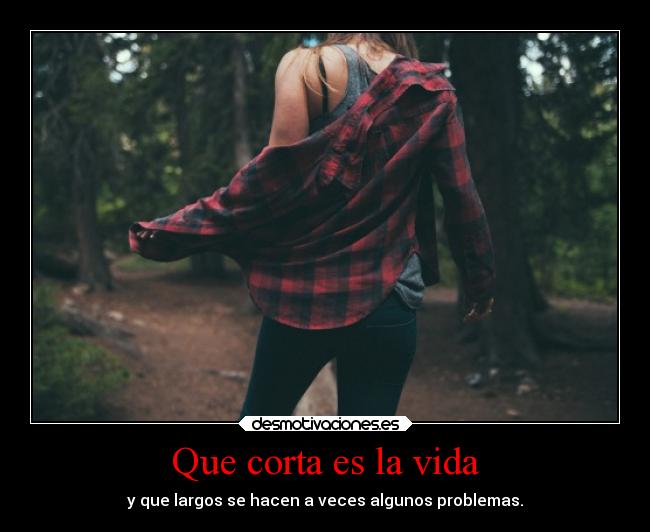 Que corta es la vida -