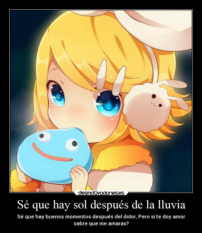 Sé que hay sol después de la lluvia - Sé que hay buenos momentos después del dolor, Pero si te doy amor
sabre que me amaras?