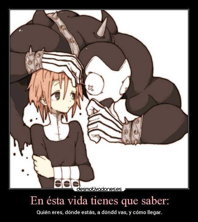 carteles vida anime vida saber sabiduria identidad metas soul eater chrona ragnarok desmotivaciones