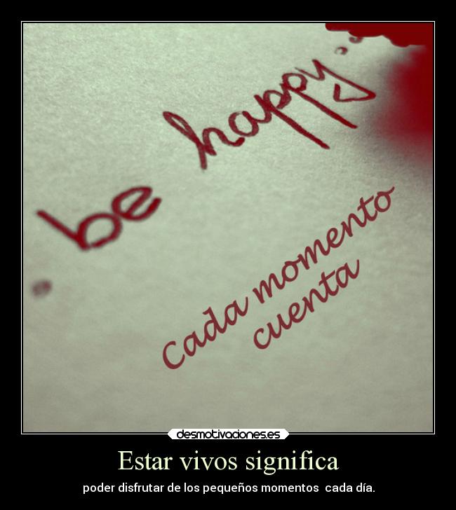 Estar vivos significa -