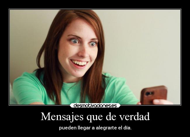 Mensajes que de verdad - pueden llegar a alegrarte el día.