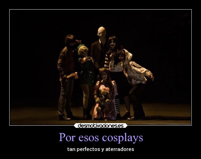 Por esos cosplays -