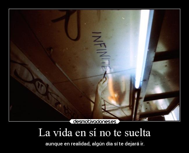 La vida en sí no te suelta - 