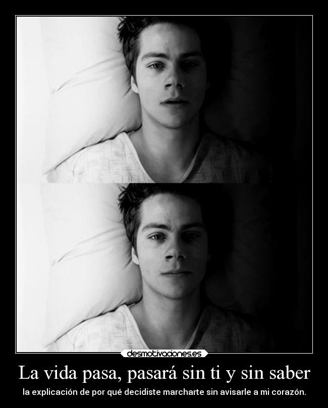 La vida pasa, pasará sin ti y sin saber -