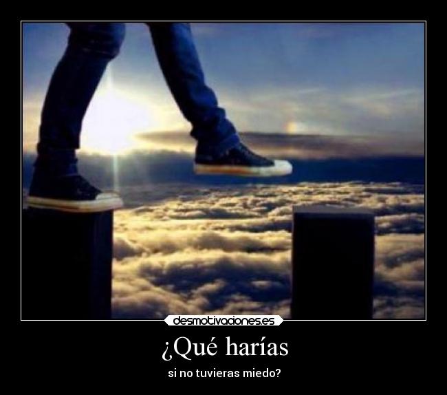 ¿Qué harías - si no tuvieras miedo?