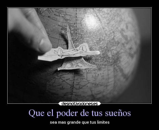 Que el poder de tus sueños - sea mas grande que tus limites