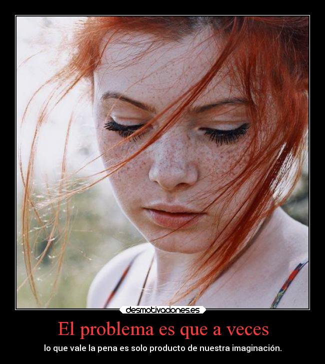 El problema es que a veces - 