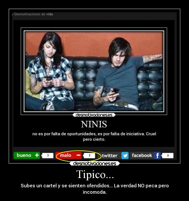 Tipico... - Subes un cartel y se sienten ofendidos... La verdad NO peca pero
incomoda.