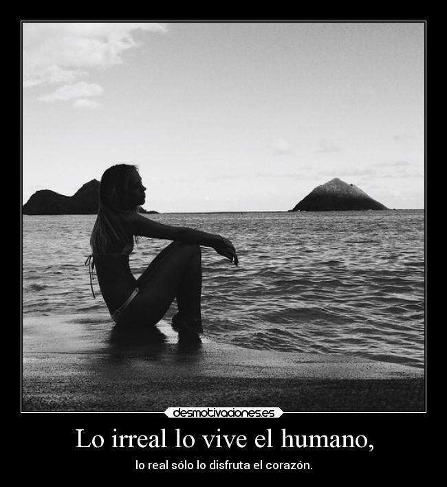 Lo irreal lo vive el humano, - 