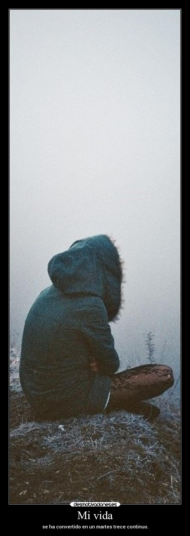 Mi vida - se ha convertido en un martes trece continuo.