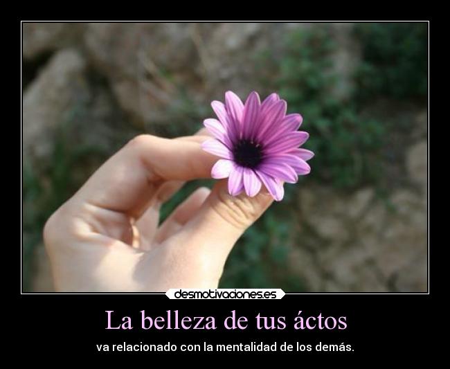 La belleza de tus áctos -