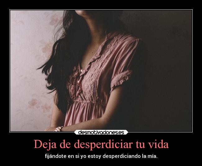 Deja de desperdiciar tu vida -