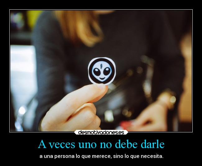 A veces uno no debe darle -