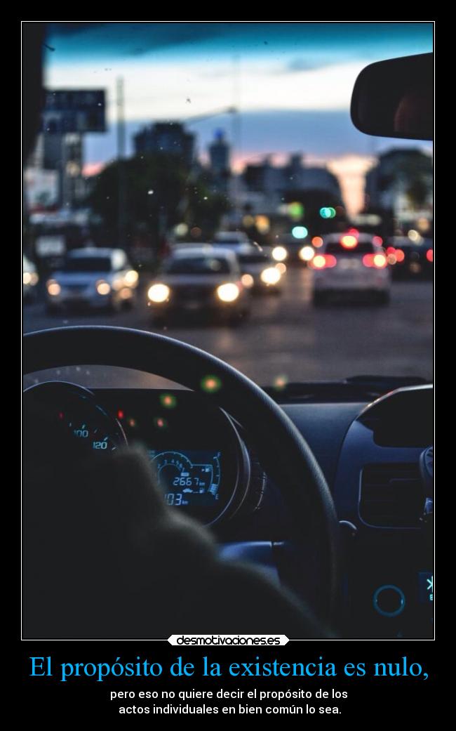 El propósito de la existencia es nulo, -