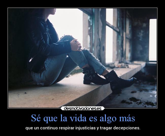 Sé que la vida es algo más -