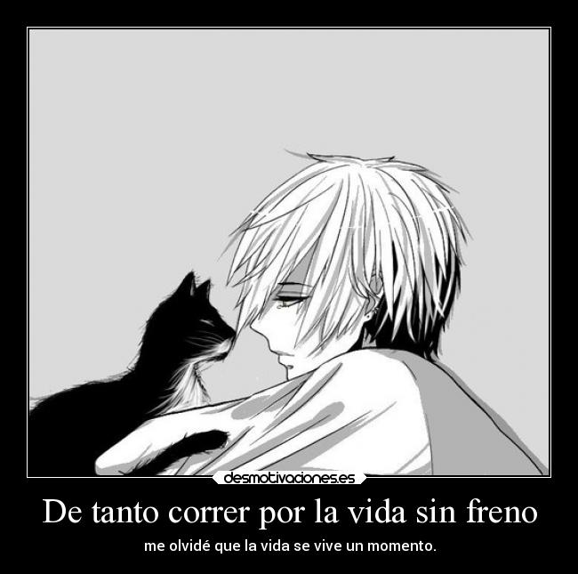 De tanto correr por la vida sin freno -