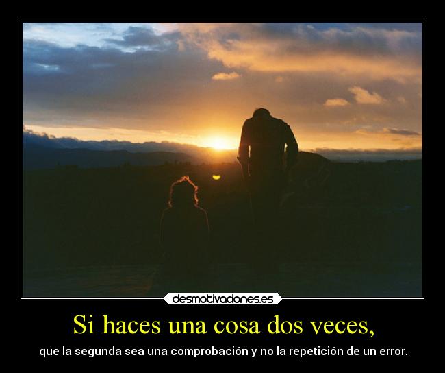 Si haces una cosa dos veces, - 