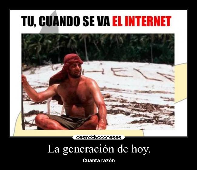 La generación de hoy. - Cuanta razón