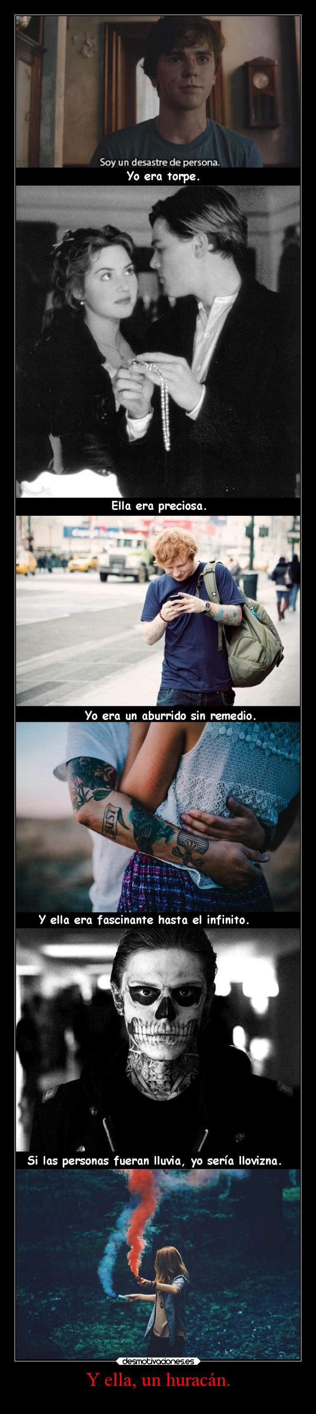 Y ella, un huracán. -