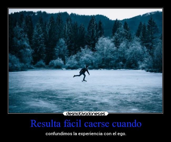 Resulta fácil caerse cuando -