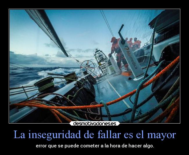 La inseguridad de fallar es el mayor - error que se puede cometer a la hora de hacer algo.