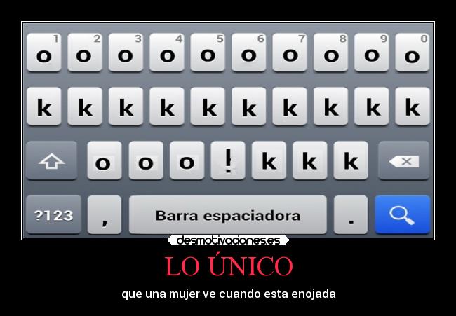 LO ÚNICO - que una mujer ve cuando esta enojada