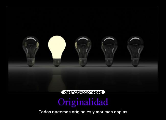 carteles vida originalidad copias nacer morir bombilla desmotivaciones