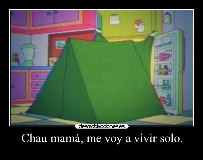 Chau mamá, me voy a vivir solo. - 