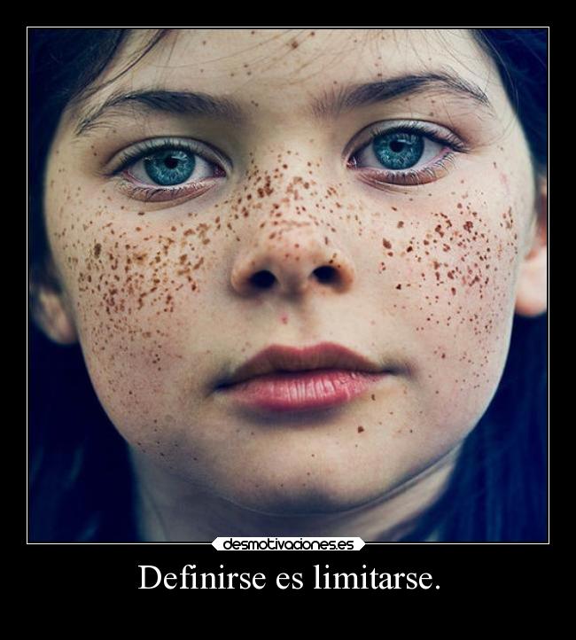 Definirse es limitarse. -