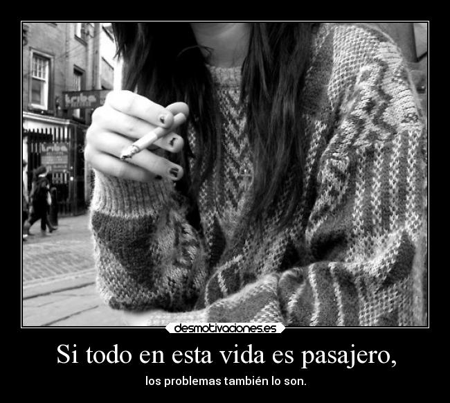 Si todo en esta vida es pasajero, - 