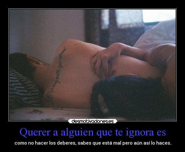 Querer a alguien que te ignora es - 