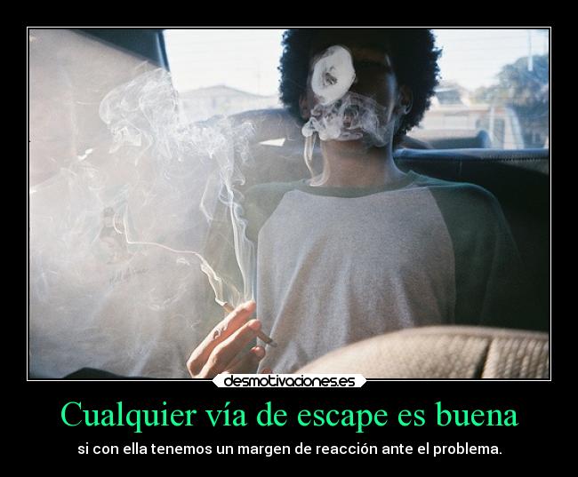 Cualquier vía de escape es buena - si con ella tenemos un margen de reacción ante el problema.
