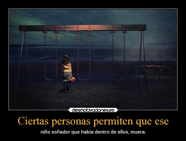 Ciertas personas permiten que ese - niño soñador que había dentro de ellos, muera.