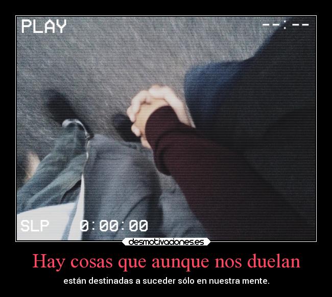 Hay cosas que aunque nos duelan -