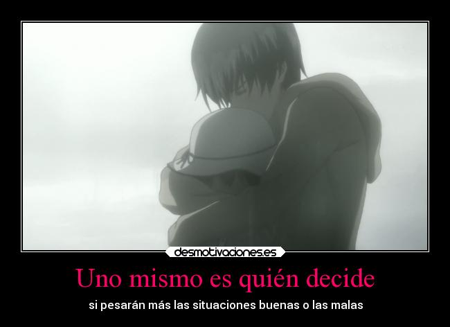 Uno mismo es quién decide - si pesarán más las situaciones buenas o las malas