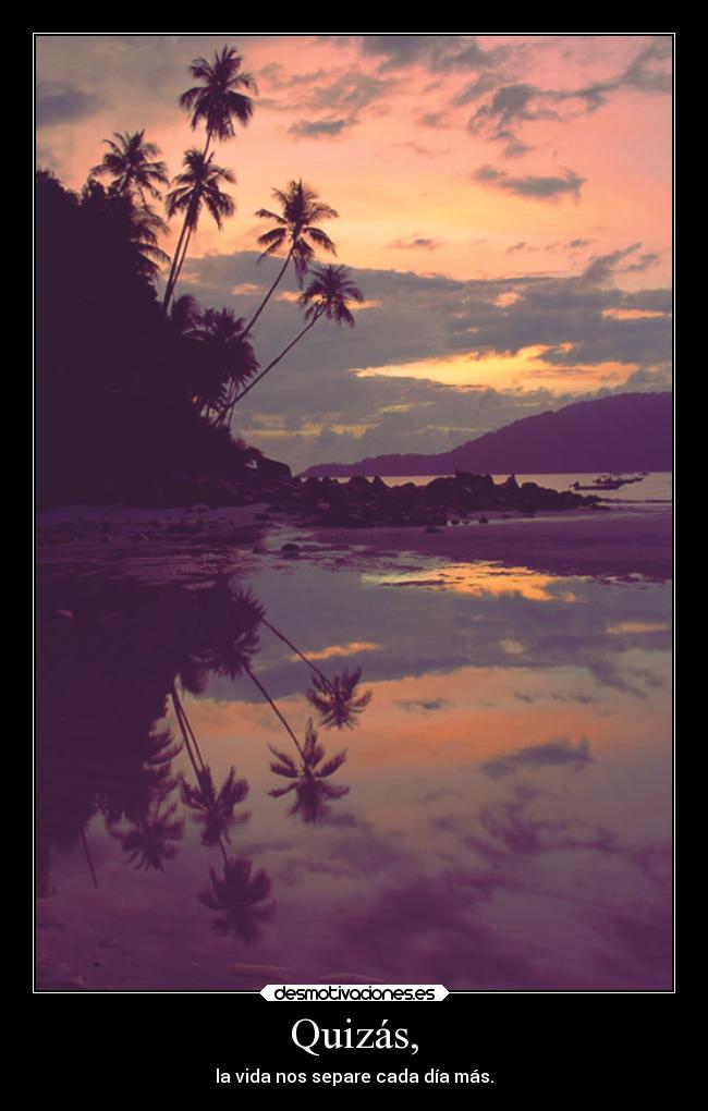 Quizás, -