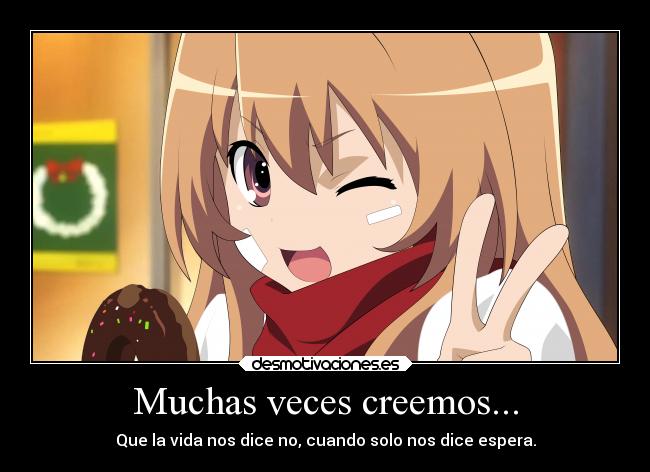 Muchas veces creemos... - Que la vida nos dice no, cuando solo nos dice espera.