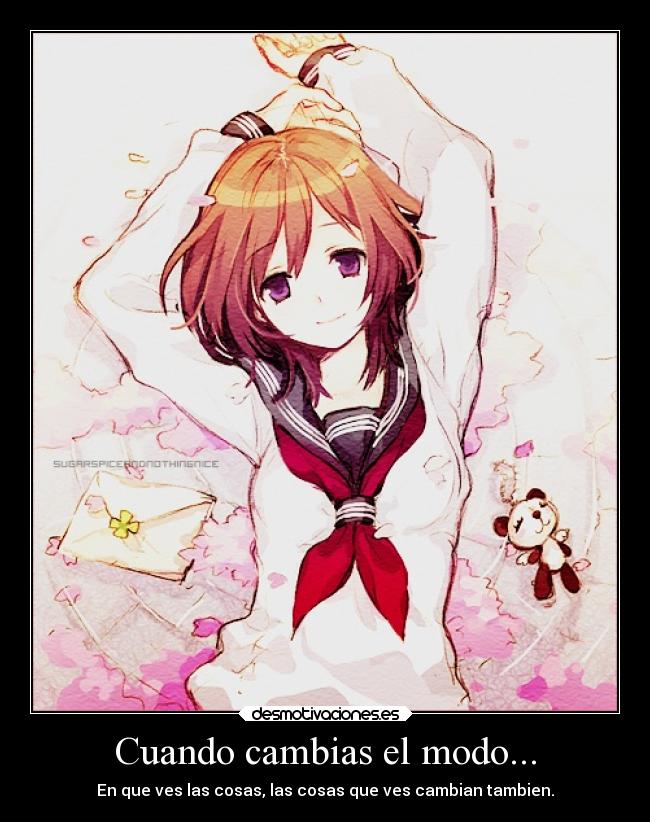 Cuando cambias el modo... - En que ves las cosas, las cosas que ves cambian tambien.