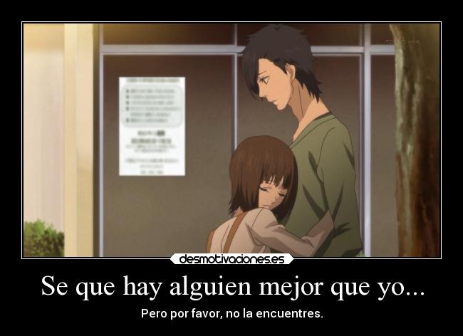 Se que hay alguien mejor que yo... - Pero por favor, no la encuentres.