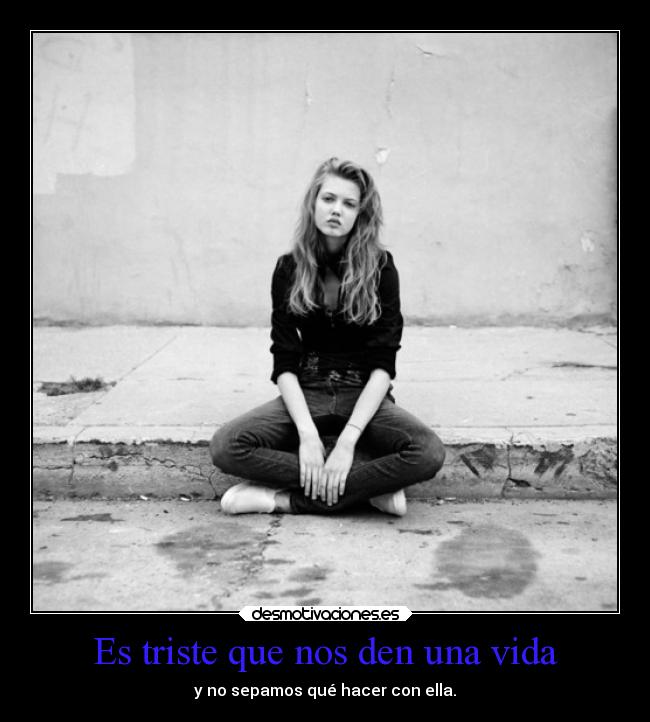 carteles vida tristeza vida indecision cosas bobadas mels pensamientos desmotivaciones