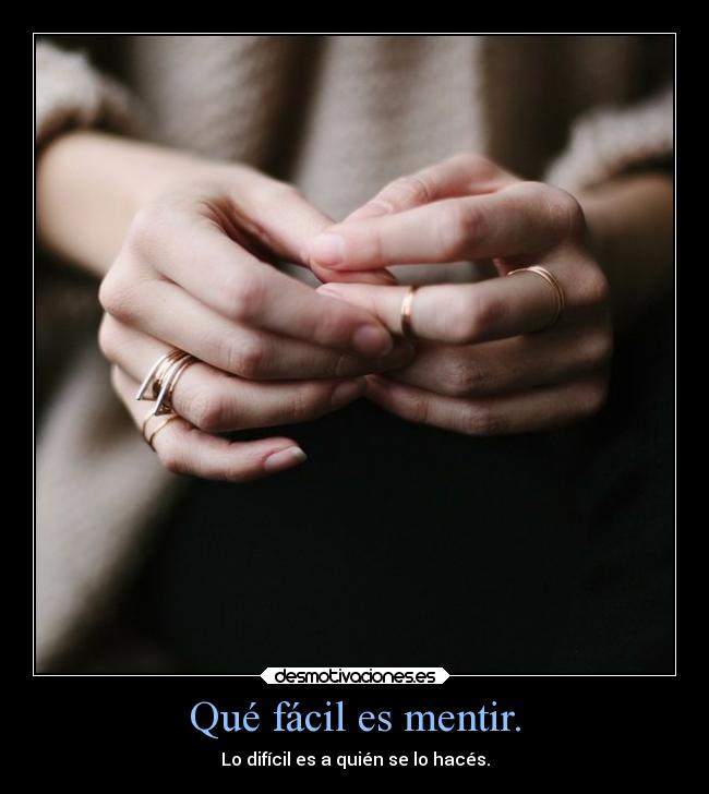 Qué fácil es mentir. -