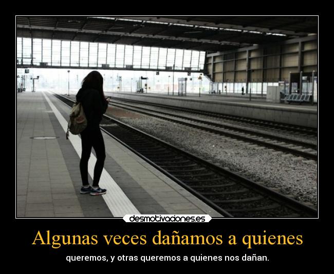 Algunas veces dañamos a quienes - 