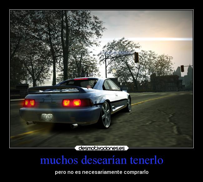 muchos desearían tenerlo - pero no es necesariamente comprarlo