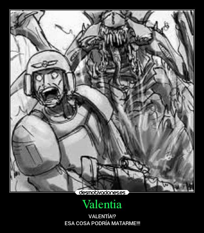 Valentia - VALENTÍA!?
ESA COSA PODRÍA MATARME!!!