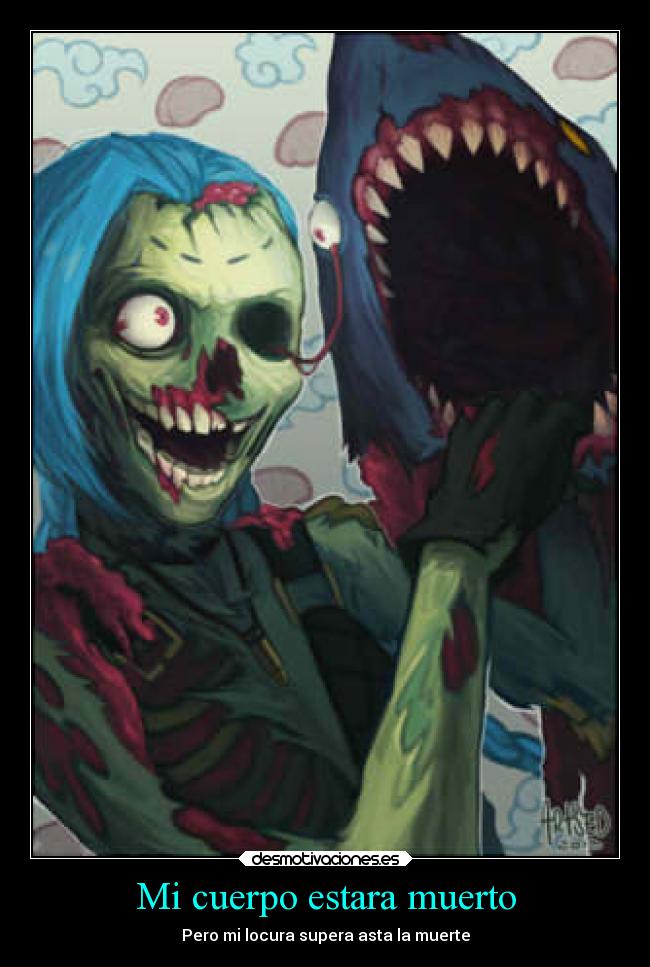 Mi cuerpo estara muerto - Pero mi locura supera asta la muerte