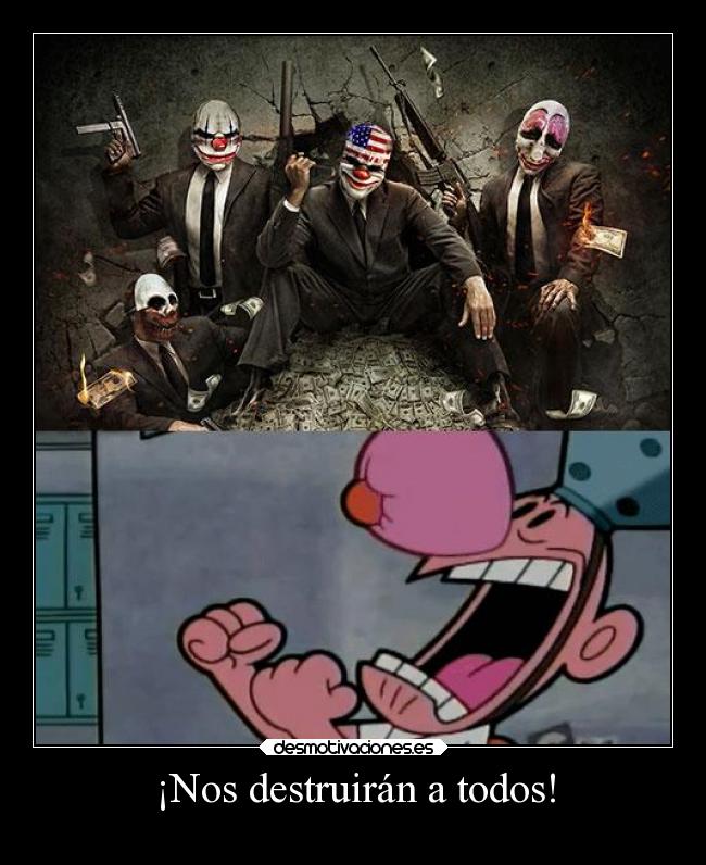 ¡Nos destruirán a todos! -