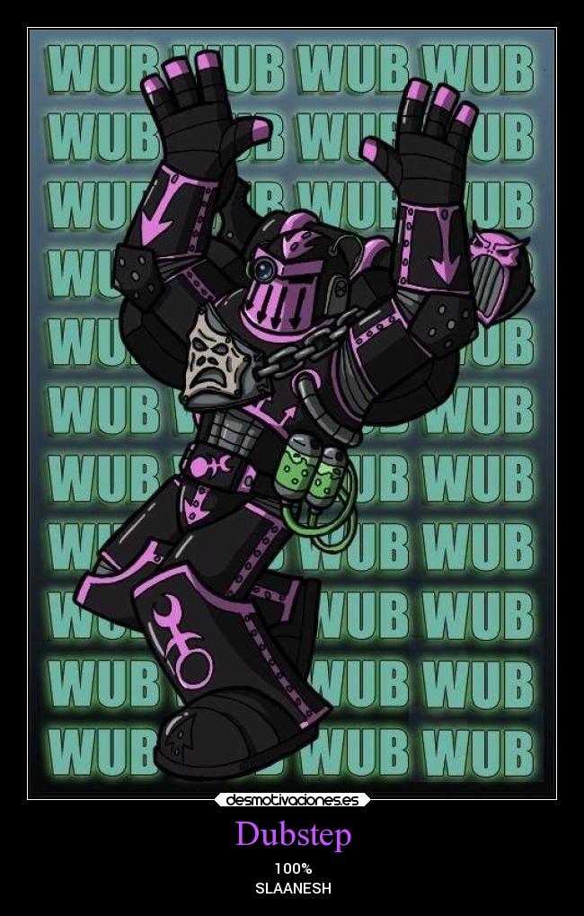 Dubstep - 100%
SLAANESH
