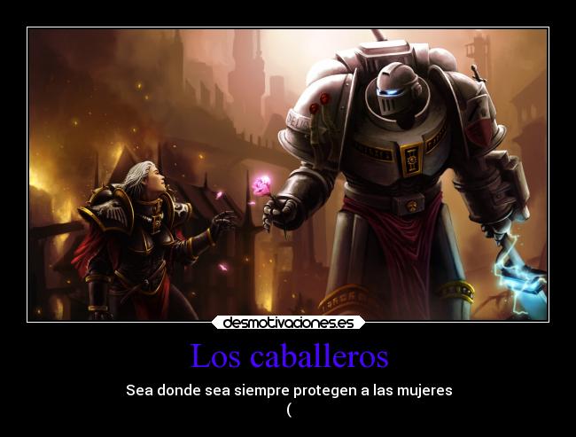 Los caballeros - Sea donde sea siempre protegen a las mujeres
(
